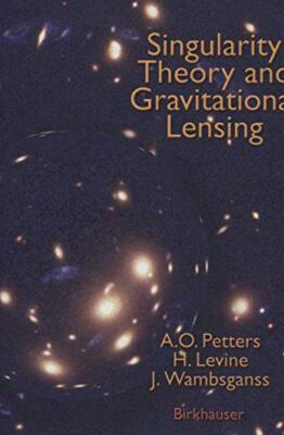 Petters - Singularity Theory and Gravitational Lensing - New hardback  - X555z