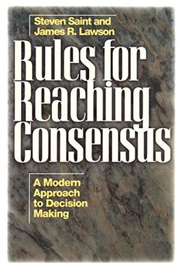 Rules for Reaching Consensus: A Modern Approach to Decision Making