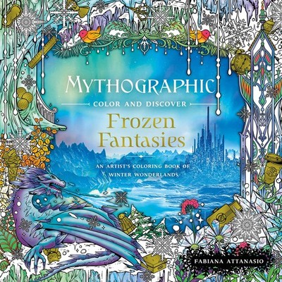 Mythographic Color and Discover: Frozen Fantasies: An Artist's Coloring Book...