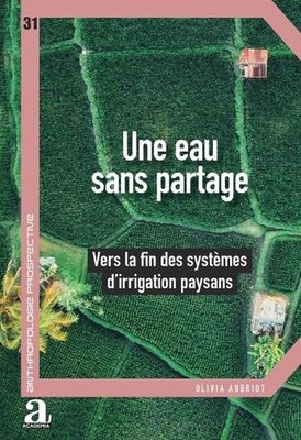 Une eau sans partage: Vers la fin des syst?mes d'irrigation paysans by Olivia Au