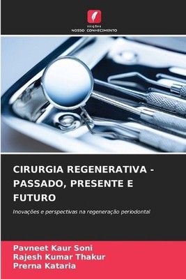 Cirurgia Regenerativa - Passado, Presente E Futuro by Pavneet Kaur Soni (Portugu