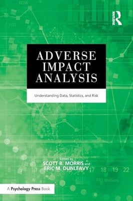 Adverse Impact Analysis: Understanding Data, Statistics, and Risk by Scott B. M
