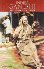 Indira Gandhi: The Story of a Leader by Shahana Dasgupta