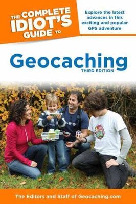 The Complete Idiot's Guide to Geocaching, 3rd Edition: Explore the Latest...