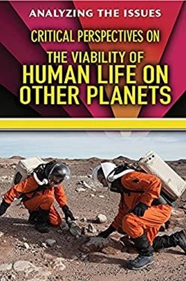 Critical Perspectives on the Viability of Human Life on Other Pla