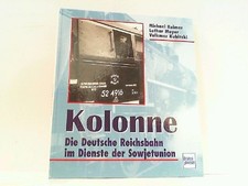 Kolonne - Die deutsche Reichsbahn im Dienste der Sowjetunion. Reimer, Michael / 