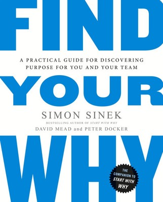 Find Your Why | A Practical Guide for Discovering Purpose for You and Your Team