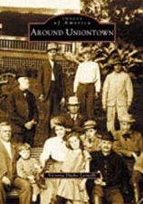NEW Arcadia Publishing Around Uniontown, PA 9780738511993 Images of America Trad