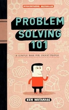 Problem Solving 101: A Simple Book for Smart People by Watanabe