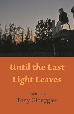Until the Last Light Leaves, Paperback by Gloeggler, Tony, Brand New, Free sh...