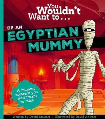 You Wouldn't Want To Be An Egyptian Mummy! by David Antram Paperback Book