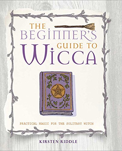 The Beginner's Guide to Wicca: Practical Magic for the Solitary ...