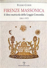 Conti,Fulvio. - Firenze massonica. Il libro matricola della Loggia Concordia (18