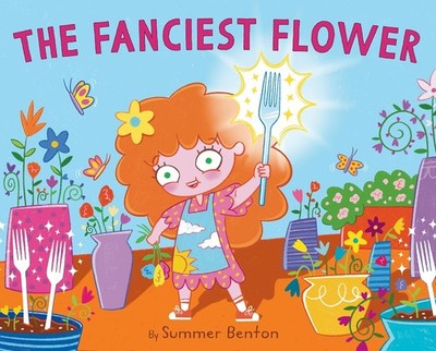 The Fanciest Flower Hardcover by Benton, Summer