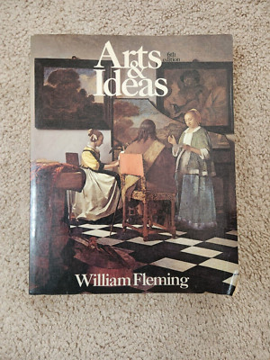 Arts and Ideas 6th Edition by William Fleming (1980, Paperback)
