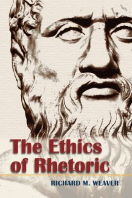 The Ethics of Rhetoric, Weaver, Richard M., New Book