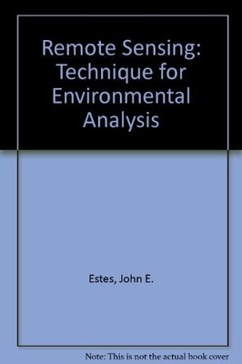 REMOTE SENSING: TECHNIQUE FOR ENVIRONMENTAL ANALYSIS By John E. Estes & Leslie