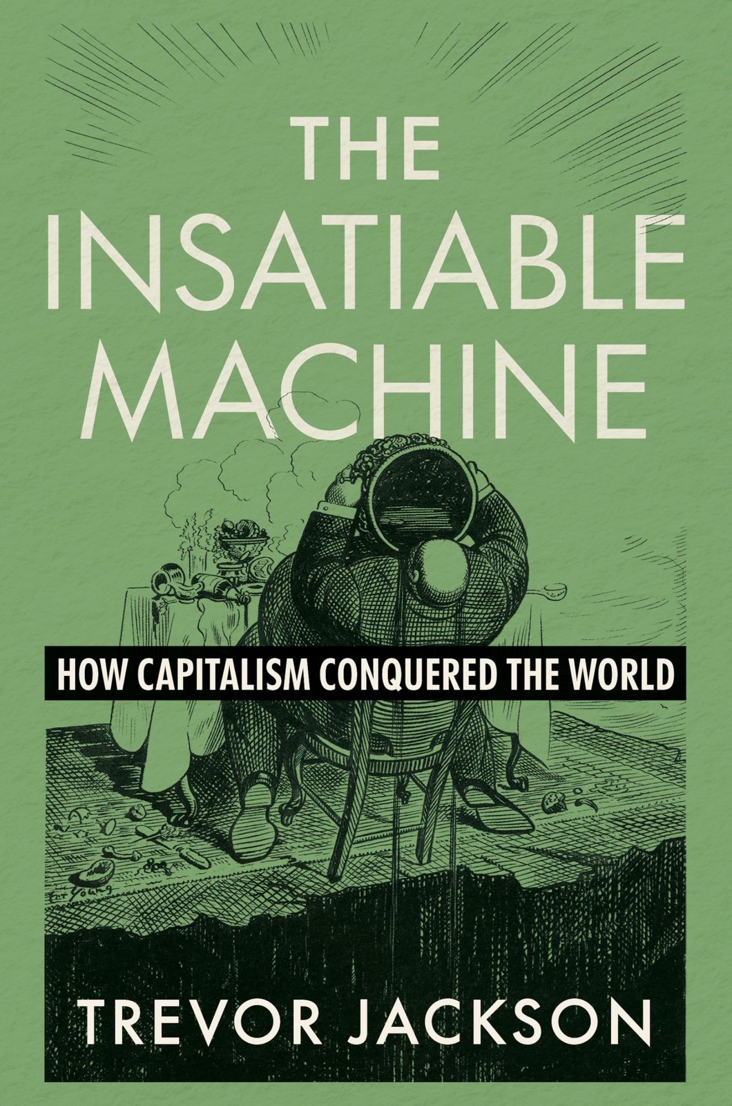 The Insatiable Machine: How Capitalism Conquered the World by Trevor Jackson - Image 4