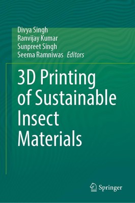 3D Printing of Sustainable Insect Materials Divya Singh