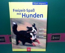 Freizeit-Spaß mit Hunden. - Spiele. Sport. Tricks. Wegmann, Angela: