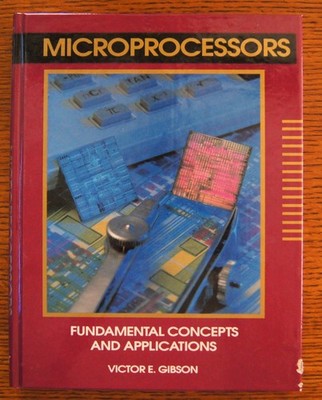 Microprocessors : Fundamental Concepts and Applications by Victor E. Gibson 1994