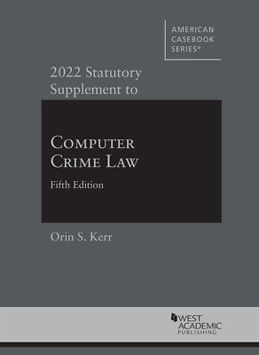 2022 Statutory Supplement To Computer Crime Law 5 Revised edition by Kerr, Or...