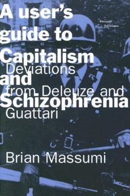 A User's Guide to Capitalism and Schizophrenia: Deviations from Deleuze and Guat
