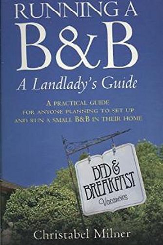 Running A B&B A Landlady's Guide: A Practical guide for anyone planning to set