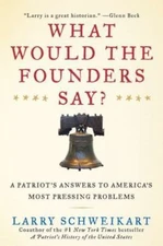 What Would the Founders Say?: A Patriot's Answers to America's Most Pressing...