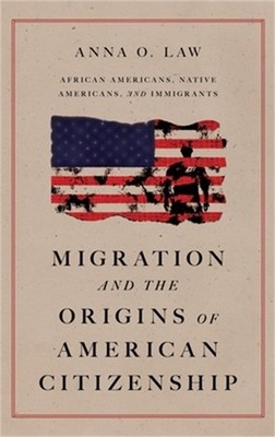 Migration and the Origins of American Citizenship: African Americans, Native Ame