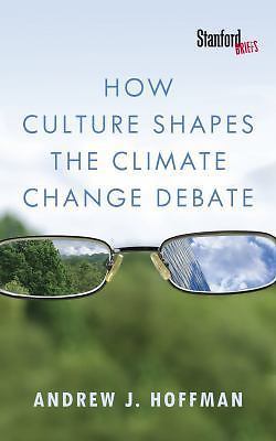 How Culture Shapes the Climate Change Debate by Hoffman, Andrew J.