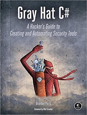 Gray Hat C: A Hacker's Guide to Creating and Automating Security Tools by Brando
