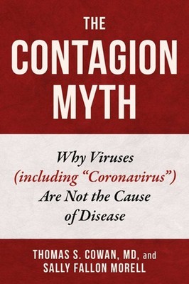 The Contagion Myth : Why Viruses including ''Coronavirus'' Are Not