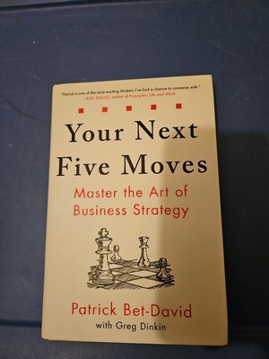 Your Next Five Moves : Master the Art of Business Strategy by Patrick Bet-David
