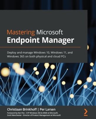 Mastering Microsoft Endpoint Manager : Deploy and Manage Windows