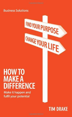 How to Make a Difference: Make it happen and fulfil your... - Tim Drake