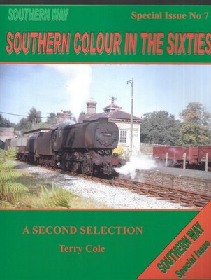 Southern Way Special Issue No 7: Southern Colour in the Sixties: A Second Select