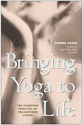 Bringing Yoga to Life : The Everyday Practice of Enlightened Livi