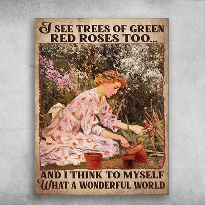 Gardening Girl, Flower Lover - I See Trees Of Green, Red Rose Too, And I Thin...