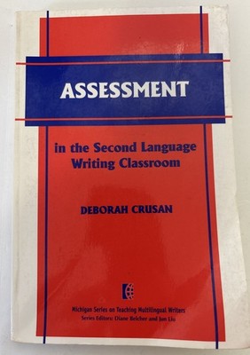 Assessment in the Second Language Writing Classroom (The Michigan Series on ...