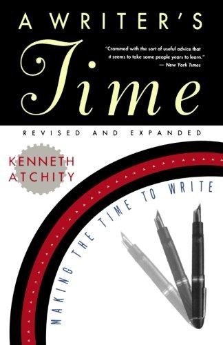 A Writer's Time: Making the Time to Write - Atchity, Kenneth