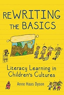 Rewriting the Basics : Literacy Learning in Children's Cultures A