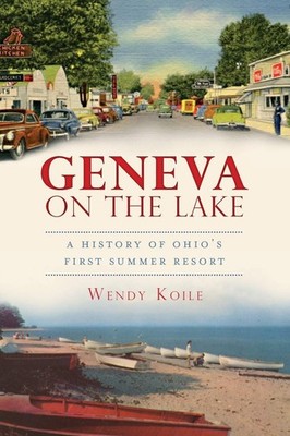 Geneva on the Lake: A History of Ohio's First Summer Resort (Brief History)