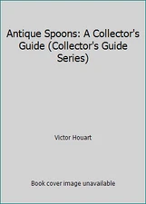 Antique Spoons: A Collector's Guide (Collector's Guide Series) by Victor Houart