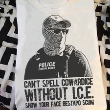 Can't Spell Cowardice Without ICE Show You Face Gestapo Scum Tshirt Men Women