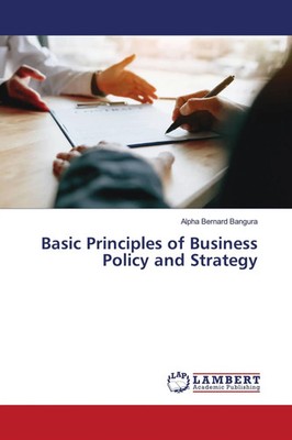 Basic Principles of Business Policy and Strategy Alpha Bernard Bangura Buch 2020