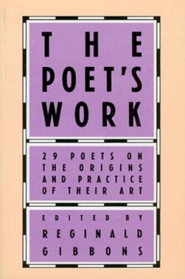 The Poet's Work: 29 Poets on the Origins and Practice of Their Art - VERY GOOD
