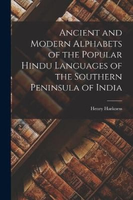 Ancient and Modern Alphabets of the Popular Hindu Languages of the Southern