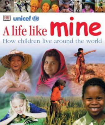 A Life Like Mine: How Children Live Around the World (Children Just Like Me); DK