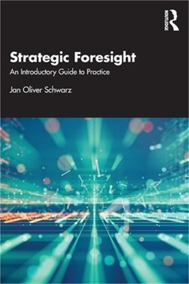 Strategic Foresight: An Introductory Guide to Practice (Paperback or Softback)